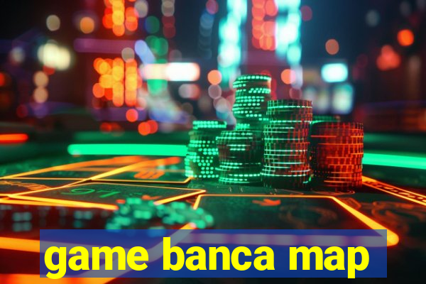 game banca map