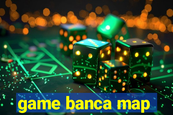 game banca map