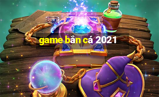 game bắn cá 2021