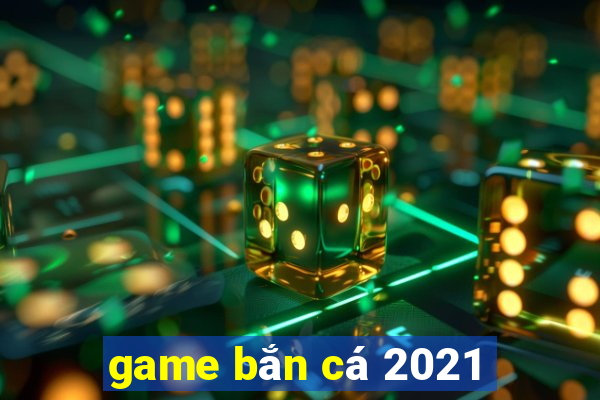 game bắn cá 2021