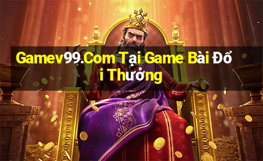 Gamev99.Com Tại Game Bài Đổi Thưởng