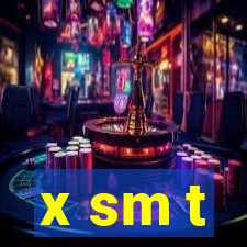 x sm t