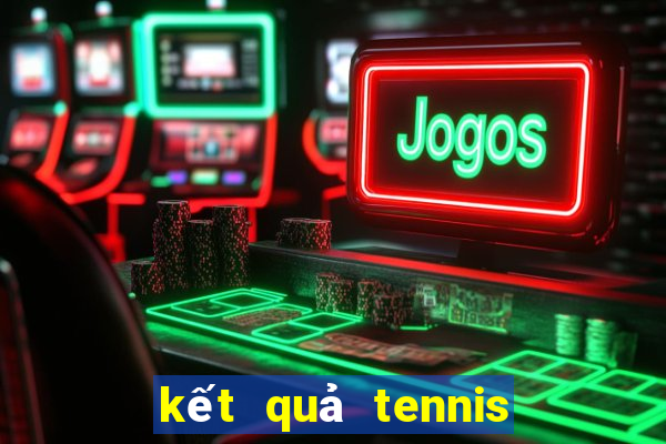 kết quả tennis trực tuyến hôm nay