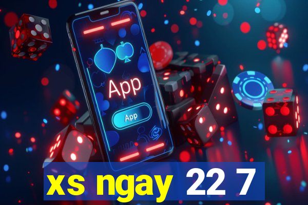 xs ngay 22 7