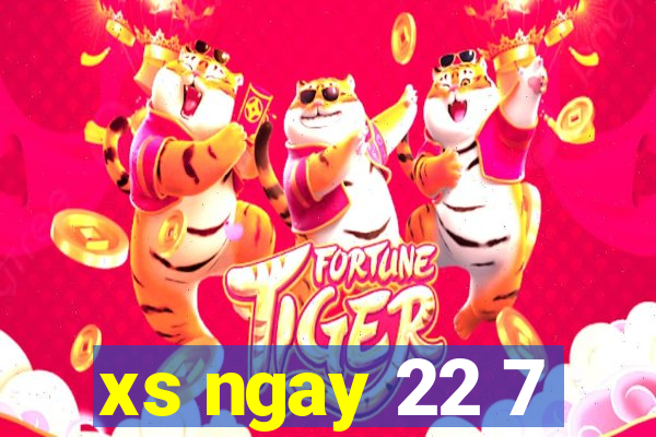 xs ngay 22 7