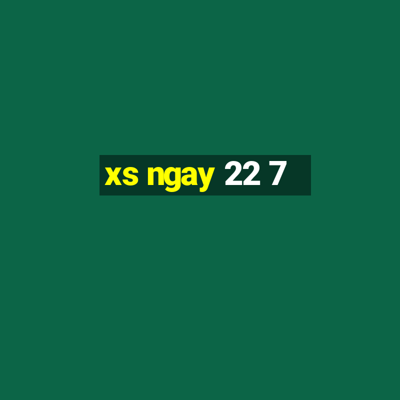 xs ngay 22 7