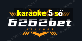 karaoke 5 số