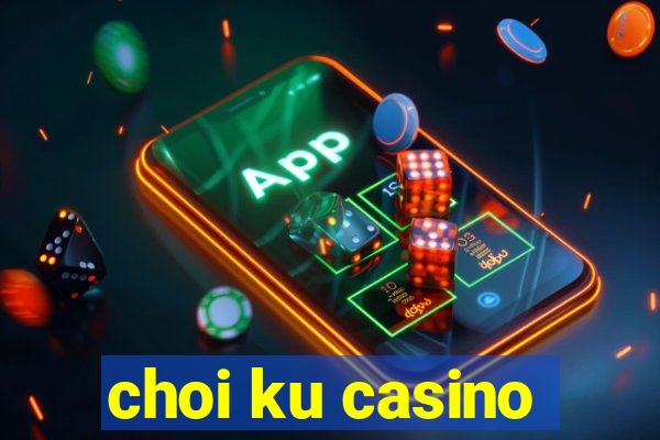 choi ku casino