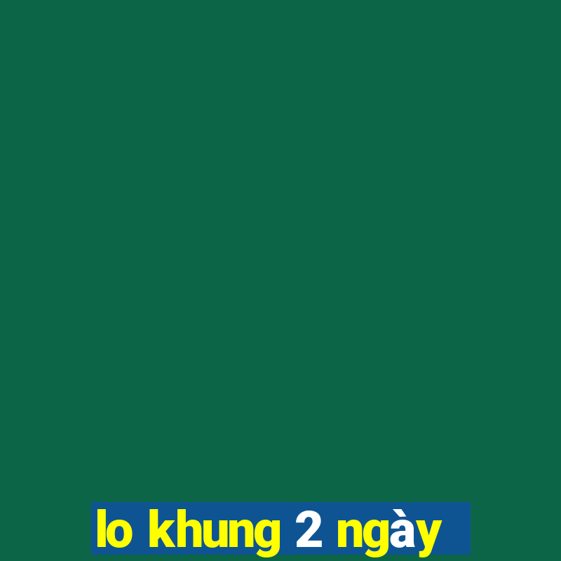 lo khung 2 ngày