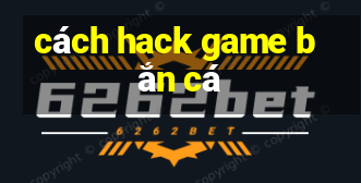 cách hack game bắn cá