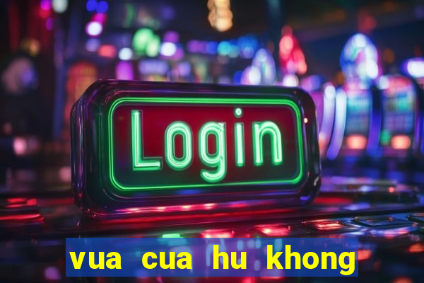 vua cua hu khong lien minh