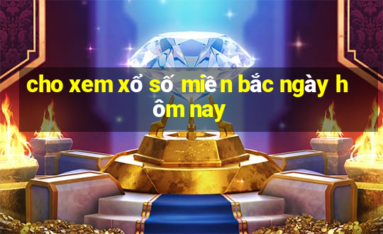 cho xem xổ số miền bắc ngày hôm nay