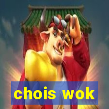 chois wok