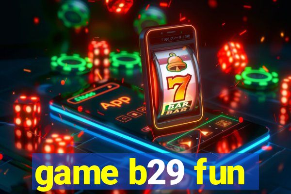 game b29 fun