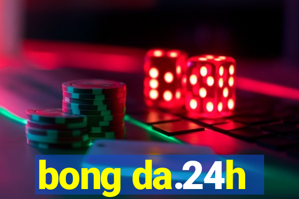 bong da.24h