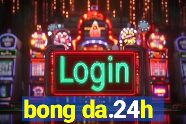 bong da.24h