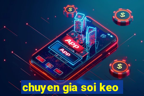 chuyen gia soi keo