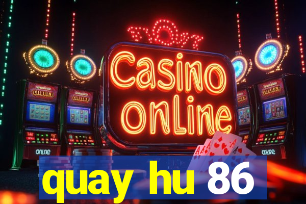 quay hu 86