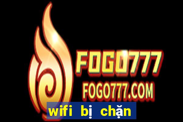 wifi bị chặn lưu lượng dns