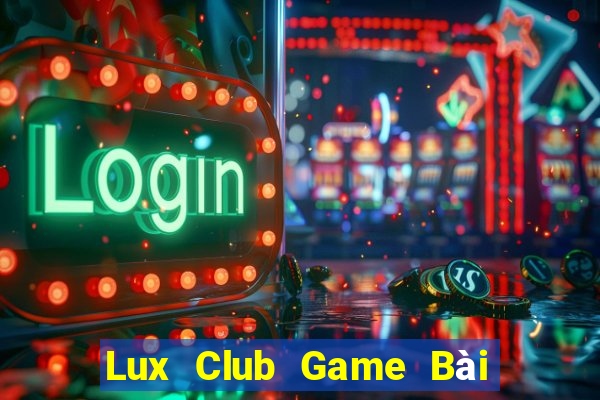 Lux Club Game Bài 3 Cây Đổi Thưởng