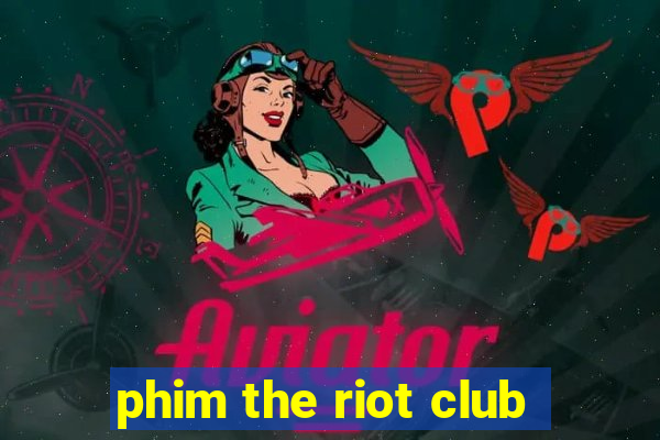 phim the riot club