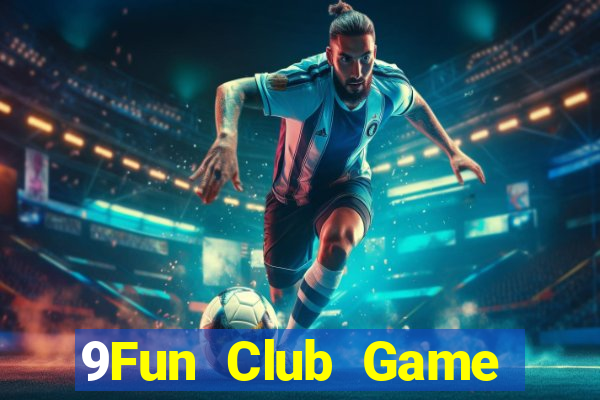 9Fun Club Game Bài Uy Tín Nhất 2022