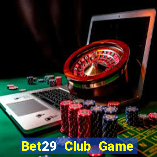 Bet29 Club Game Bài Trực Tuyến