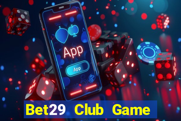 Bet29 Club Game Bài Trực Tuyến