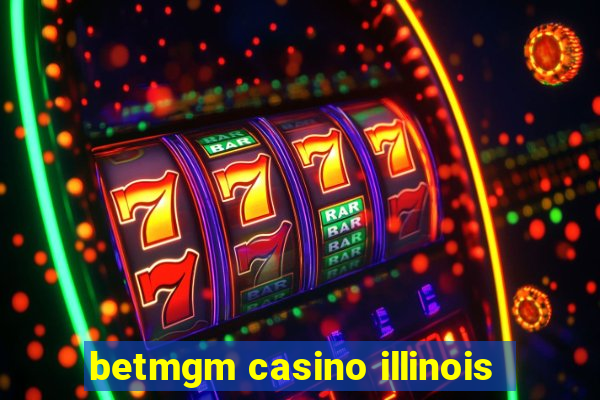 betmgm casino illinois