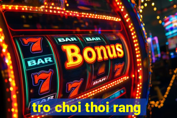 tro choi thoi rang