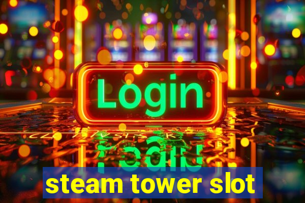 steam tower slot