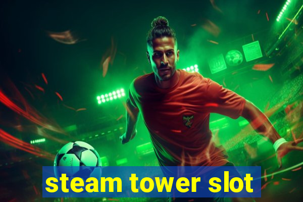 steam tower slot