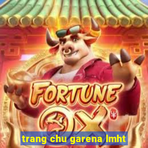 trang chu garena lmht