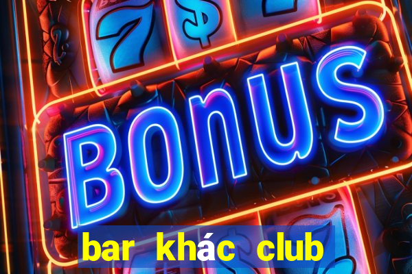 bar khác club như thế nào