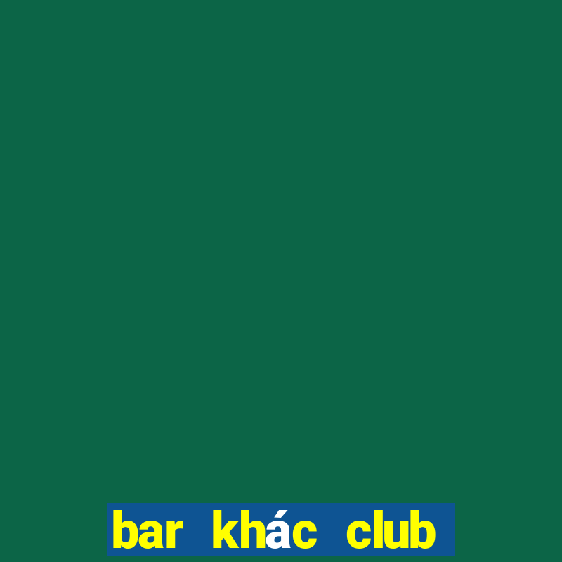 bar khác club như thế nào