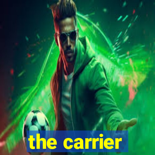 the carrier