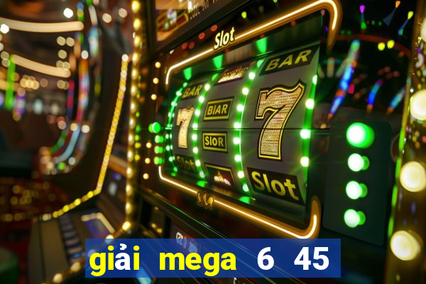 giải mega 6 45 hôm nay