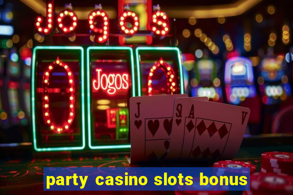 party casino slots bonus