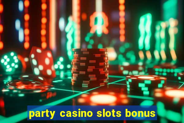 party casino slots bonus