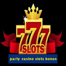 party casino slots bonus