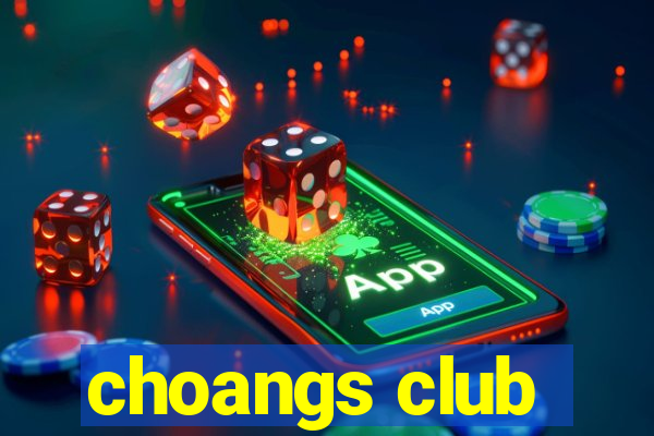 choangs club