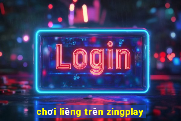 chơi liêng trên zingplay