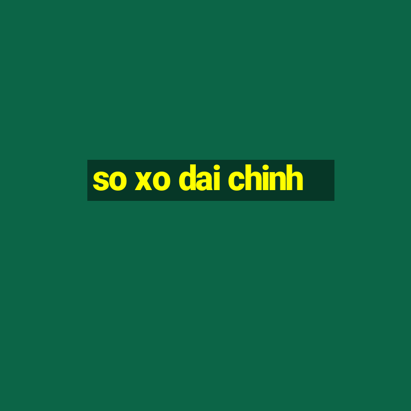 so xo dai chinh