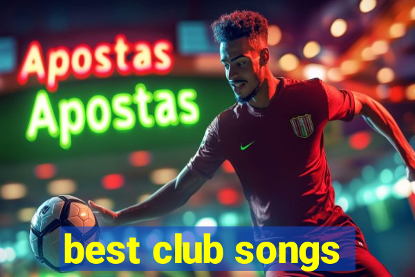 best club songs