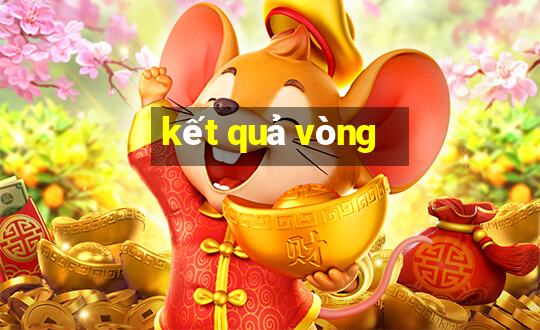 kết quả vòng