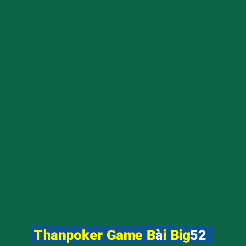 Thanpoker Game Bài Big52