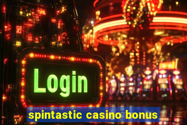 spintastic casino bonus