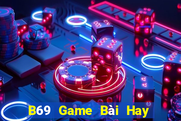 B69 Game Bài Hay Nhất Hiện Nay