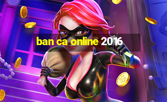 ban ca online 2016