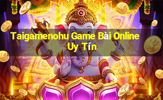 Taigamenohu Game Bài Online Uy Tín